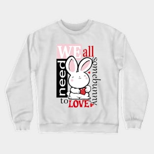 We all need some bunny Crewneck Sweatshirt